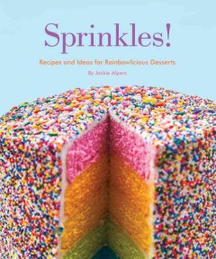 Sprinkles! : recipes and ideas for rainbowlicious desserts  Cover Image