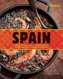 Spain : recipes and traditions from the verdant hills of the Basqsque country to the coastal waters of Andalucia  Cover Image