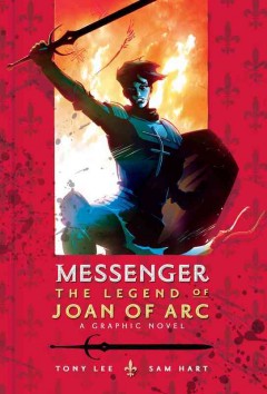 Messenger : the legend of Joan of Arc : a graphic novel  Cover Image