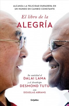 El libro de la alegr©Øia : alcanza la felicidad duradera en un mundo en cambio constante  Cover Image