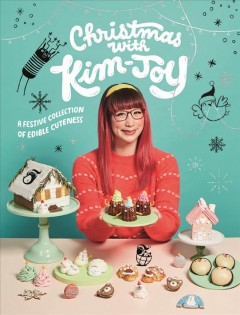 Christmas with Kim-Joy : a festive collection of edible cuteness  Cover Image