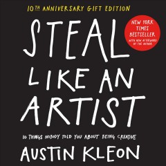 Steal like an artist : 10 things nobody told you about being creative  Cover Image