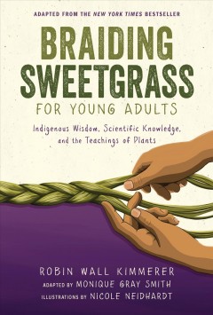 Braiding sweetgrass for young adults : indigenous wisdom, scientific knowledge, and the teachings of plants Book cover