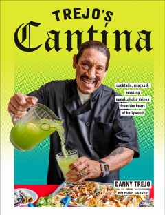 Trejo's cantina : cocktails, snacks & amazing nonalcoholic drinks from the heart of Hollywood  Cover Image