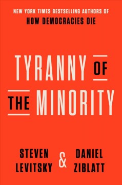 Tyranny of the minority : why American democracy reached the breaking point  Cover Image