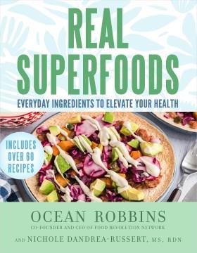 Real superfoods : everyday ingredients to elevate your health  Cover Image