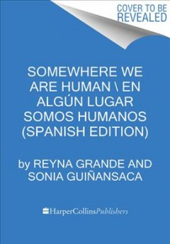 Donde somos humanos : historias genuinas sobre migración, sobrevivencia y renaceres Book cover