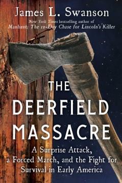 The Deerfield Massacre : a surprise attack, a forced march, and the fight for survival in early America  Cover Image