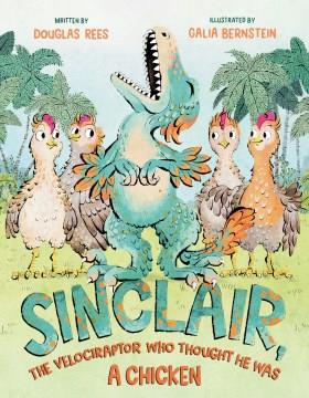 Sinclair, the velociraptor who thought he was a chicken Book cover