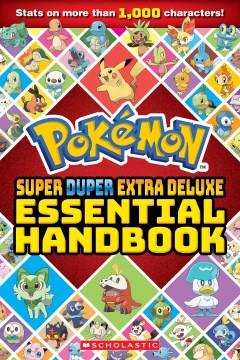 Pokémon super duper extra deluxe essential handbook : stats on more than 1,000 characters! Book cover