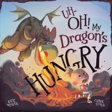 Uh-OH! My Dragon's Hungry Book cover