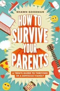 How to survive your parents : a teen's guide to thriving in a difficult family Book cover