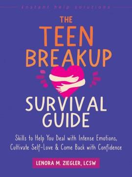 The teen breakup survival guide : skills to help you deal with intense emotions, cultivate self-love & come back with confidence Book cover