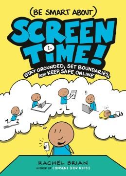 (Be smart about) Screen time! : stay grounded, set boundaries, and keep safe online Book cover