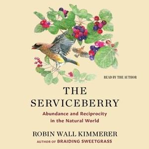 The serviceberry : abundance and reciprocity in the natural world Book cover