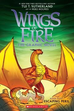 Wings of fire : the graphic novel Book eight Escaping peril Book cover