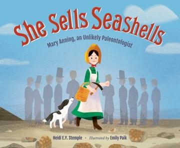 She sells seashells : Mary Anning, an unlikely paleontologist Book cover