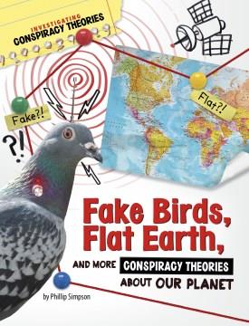 Fake birds, flat Earth, and more conspiracy theories about our planet Book cover