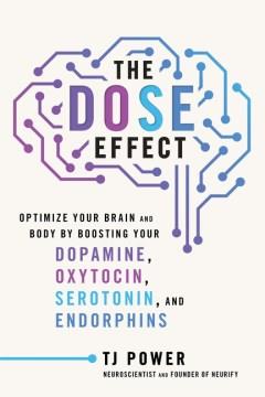 The DOSE effect : optimize your brain and body by boosting your dopamine, oxytocin, serotonin, and endorphins Book cover