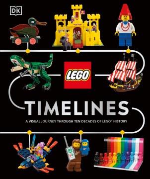 LEGO timelines : a visual journey through ten decades of LEGO history Book cover