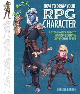 How to draw your RPG character : a step-by-step guide to bringing fantasy characters to life Book cover