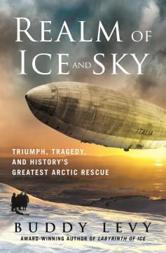 Realm of ice and sky : triumph, tragedy, and history's greatest Arctic rescue Book cover