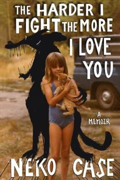 The harder I fight the more I love you : a memoir Book cover