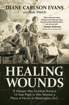 Healing wounds : a Vietnam War combat nurse's 10-year fight to win women a place of honor in Washington, D.C Book cover