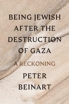 Being Jewish after the destruction of Gaza : a reckoning Book cover