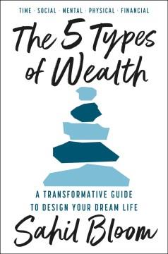 The 5 types of wealth : a transformative guide to design your dream life Book cover