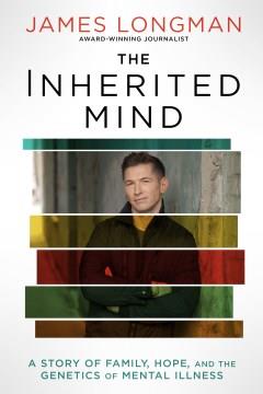 The inherited mind : a story of family, hope, and the genetics of mental illness Book cover