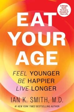 Eat your age : feel younger, be happier, live longer Book cover