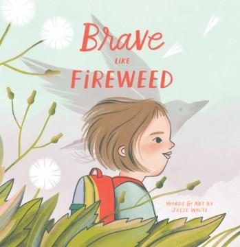 Brave like fireweed Book cover