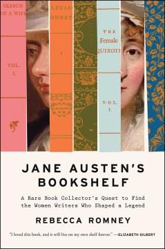 Jane Austen's bookshelf : a rare book collector's quest to find the women writers who shaped a legend Book cover