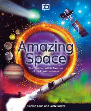 Amazing space : the most incredible features of the known universe Book cover