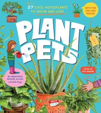 Plant pets : 27 cool houseplants to grow and love Book cover