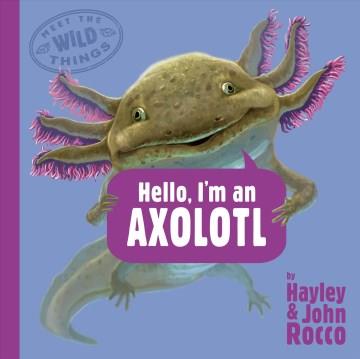 Hello, I'm an axolotl Book cover