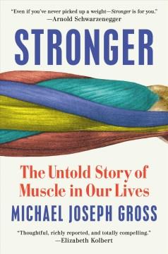 Stronger : the untold story of muscle in our lives Book cover