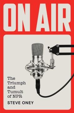 On air : the triumph and tumult of NPR Book cover