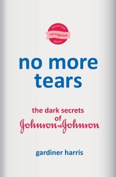 No more tears : the secret history of Johnson & Johnson Book cover