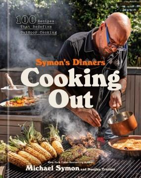 Symon's dinners cooking out : 100 recipes that redefine outdoor cooking Book cover