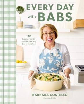Every day with Babs : 101 family-friendly dinners for every day of the week Book cover