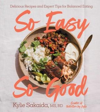 So easy so good : delicious recipes and expert tips for balanced eating Book cover