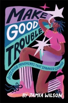 Make good trouble : discover movements that sparked change Book cover