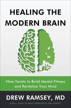Healing the modern brain : nine tenets to build mental fitness and revitalize your mind Book cover