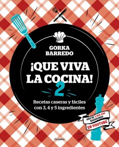 Que viva la cocina! 2 : recetas caseras y fáciles con 3, 4 y 5 ingredientes  Cover Image