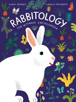 Rabbitology : the ultimate encyclopedia Book cover