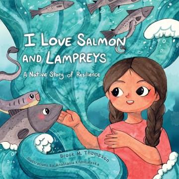 I love salmon and lampreys : a native story of resilience Book cover