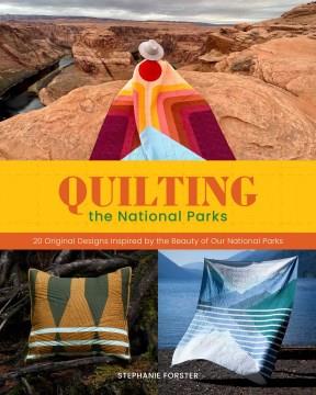 Quilting the national parks : 20 original designs inspired by the beauty of our national parks Book cover