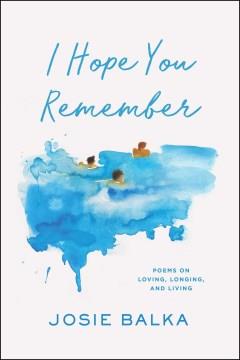 I hope you remember : poems on loving, longing, and living Book cover